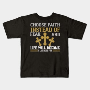 Choose Faith Instead of Fear Kids T-Shirt